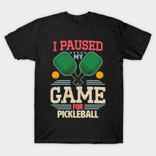 Gamer Meme I Paused My Game For Pickleball T-Shirt